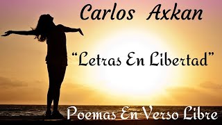 Letras En Libertad (Disco Completo) - Carlos Axkan [Poemas En Verso Libre]