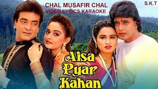 CHAL MUSAFIR CHAL - AISA PYAR KAHAN - HQ VIDEO LYRICS KARAOKE BY SAGAR - #sagarkaraoketracks