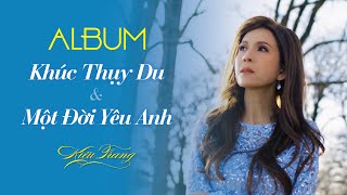 ALBUM | Khúc Thụy Du | Một Đời Yêu Anh | Kiều Trang