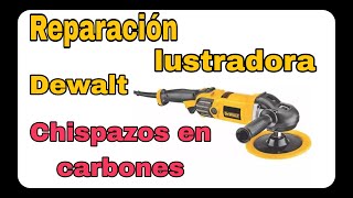 Reparación De Lustradora Dewalt: Excesiva Chispa En Carbones Y Pierde Fuerza.