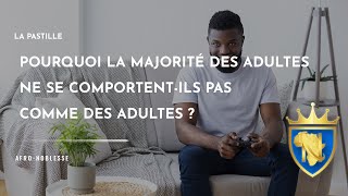 Pourquoi la majorité des adultes ne se comportent-ils pas comme des adultes ? | Pastille #21