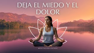 Meditación Guiada - Dejar ir el Miedo, el Dolor y la Pesadez | UNA PODEROSA Renovación Hacia El Amor