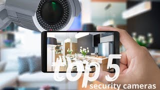 The Ultimate Top 5 Home Security Camera Comparison: Find Your Perfect Protector