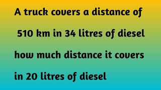 A truck covers a distance of 510 km in 34 litres diesel how much distance cover in 20 litres diesel