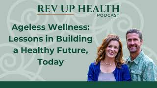 Ep020: Ageless Wellness: Lessons in Building a Healthy Future, Today