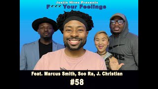 Justin Hires, Marcus Smith, Soo Ra, J. Christian | F*** Your Feelings #58