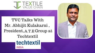 TVC Talks With Mr. Abhijit Kulakarni , President, A.T.E Group at Techtextil