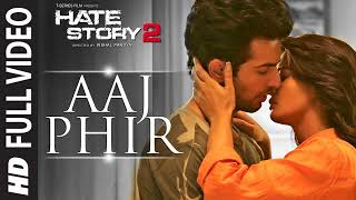 Aaj Phir Full Video Song | Hate Story 2 | Arijit Singh | Jay Bhanushali | Surveen Chawla