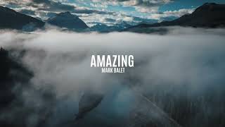 Amazing - Mark Balet | Worship Song 2022