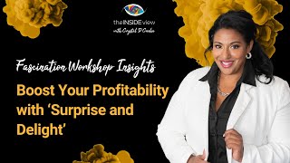 Boost Your Profitability with ‘Surprise and Delight’ | Fascination Workshop Insights