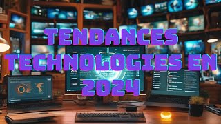 Voici les Tendances Technologiques qui ont marqué l'année 2024