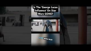 Is The ‘George Lucas Influence’ On Star Wars GONE?