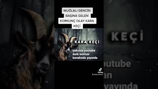 MUĞLADA YAŞANANAN  İNANILMAZ OLAY KARA KEÇİ  #paranormal #korkuhikayeleri #shorts