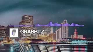 Grabbitz - Friends (With Faustix)