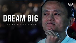 DREAM BIG - Inspirational Video by Jack Ma