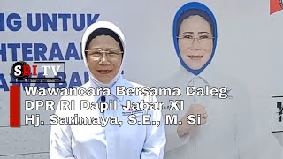 Wawancara Bersama Caleg DPR RI Dapil Jabar XI Hj. Sarimaya, S.E., M. Si