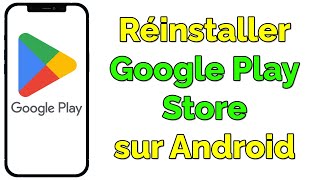 Comment réinstaller Google Play Store sur Android