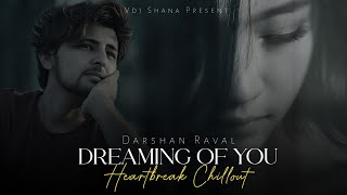 Dreaming Of You Mashup 2024 ( Vdj Shana Mashup ) | Darshan Raval | Heartbreak Chillout