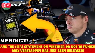 AND THE (FIA) STATEMENT ON WHETHER OR NOT TO PUNISH MAX VERSTAPPEN HAS JUST BEEN RELEASED!