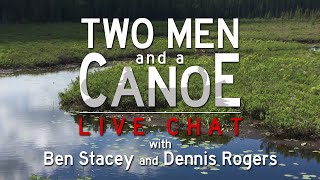 Two Men and a Canoe Live Chat with Dennis Rogers of Canoehound Adventures