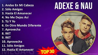 A d e x e & N a u MIX 30 Grandes Exitos ~ Top Reggaeton, Latin Pop, Social Media Pop, Latin Music