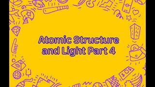 Chemistry 2: Unit 5, Atomic Structure and Light Part 4