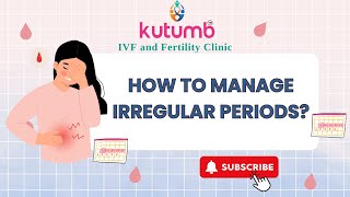 How to Manage Irregular Periods? | Kutumb IVF and Fertility Clinic