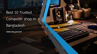 Best 10 Trusted Computer Shop in Bangladesh