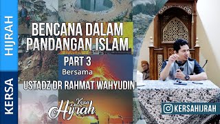 BENCANA DALAM PANDANGAN ISLAM || PART 3  ||  USTADZ DR RAHMAT WAHYUDIN || KERSA HIJRAH