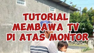 TUTORIAL MEMBAWA TV TABUNG DI ATAS MONTOR‼