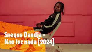 Sneque Dendja - Nao fez nada [2024]