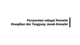 [BK] Persyaratan & Tanggung Jawab sebagai Konselor