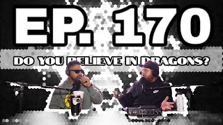 EP. 170 | Do you believe in dragons?