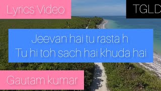 Jeevan hai tu rasta hai (lyrics video) / Gautam Kumar / The godly life diaries