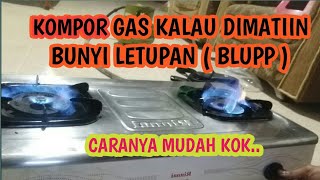 Cara mengatasi kompor gas kalau dimatikan bunyi letupan ( Bluk )