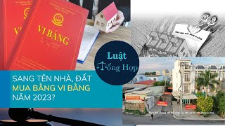 SỐC - SANG TÊN NHÀ ĐẤT MUA  BẰNG VI BẰNG NĂM 2023? || Luattonghop.vn