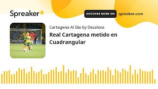 Real Cartagena metido en Cuadrangular (hecho con Spreaker)