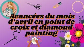 Avancées du mois d'avril en point de croix et diamond painting #crossstitch #diamondpainting