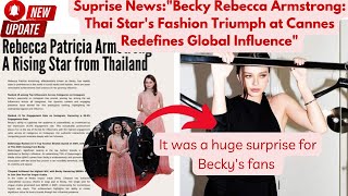 "Becky Rebecca Armstrong: Thai Star's Fashion Triumph at Cannes Redefines Global Influence"