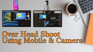 How to Make Over Head Shooting Setup | Using Camera & Mobile | Over Head Video Using Tripod |