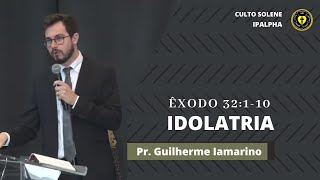 Idolatria |  Pr. Guilherme Iamarino | IPALPHA