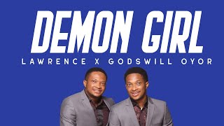 Lawrence x Godswill Oyor || Demon Girl (lyrics video)