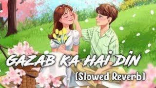 Gazab ka hai din || Slowed reverb Song || Instagram Trending Song Lofi song