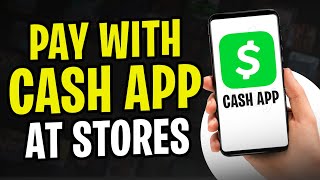 How to Pay with Cash App Using Your Phone at Store | Pay at the Store (2024)