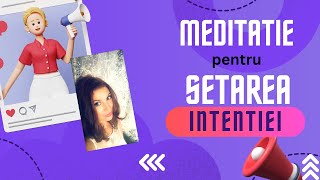 SETAREA INTENTIILOR - Meditatie ghidata in limba romana