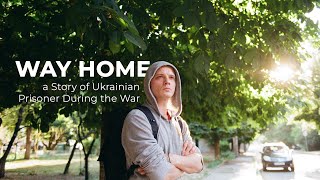 Way Home: a Story of Ukrainian Prisoner During the War