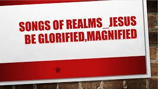 Be Glorified, Be Magnified #SongsOfRealms