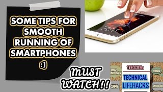 Some tips for smooth running of  your smartphone......