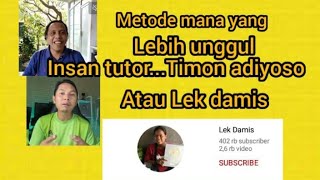 metode mana yang lebih unggul /Timon adiyoso//insan tutor//lek damis???