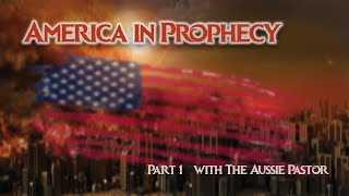 "America in Prophecy" p1 - with The Aussie Pastor